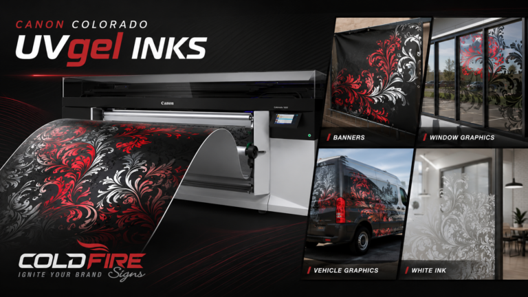 Canon Colorado UVgel printer producing custom graphics for banners, window graphics, vehicle graphics, and white ink applications, branded with Cold Fire Signs colors and logo.